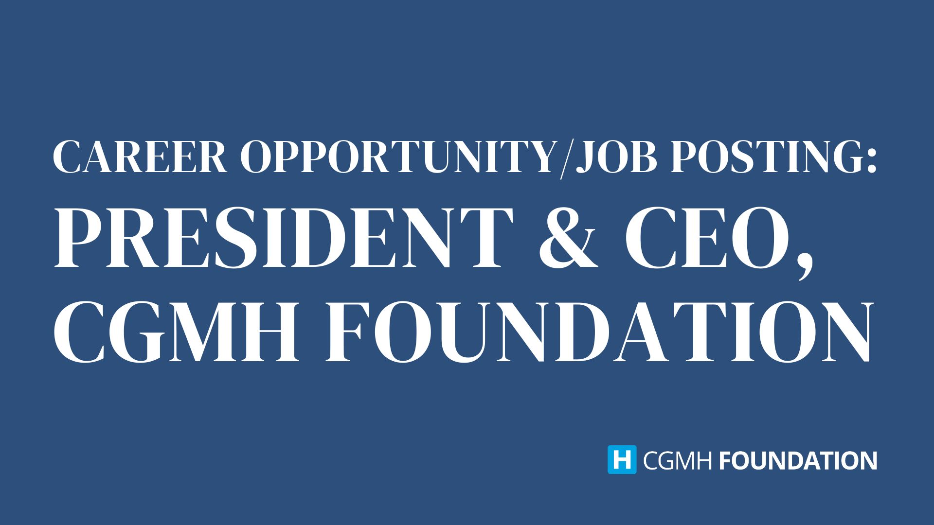 Career Opportunity/Job Posting: President & CEO, CGMH Foundation